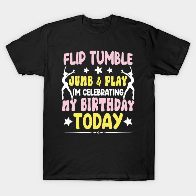 Flip Tumple Jump And Play Funny Rhythmic Gymnastics Birthday T-Shirt by David Brown